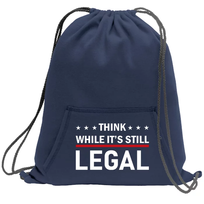 Think While It's Still Legal Sweatshirt Cinch Pack Bag