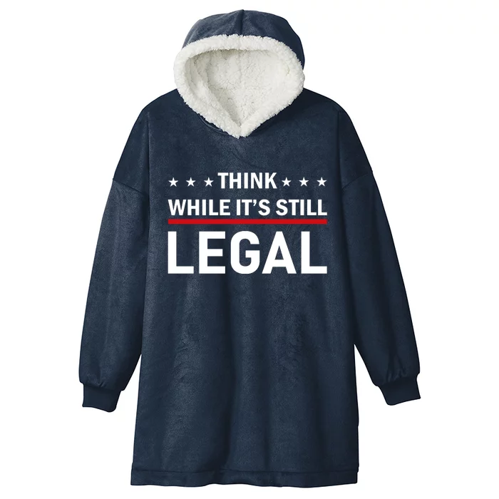 Think While It's Still Legal Hooded Wearable Blanket