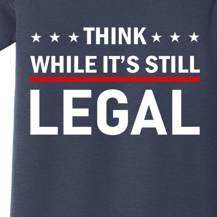 Think While It's Still Legal Baby Bodysuit