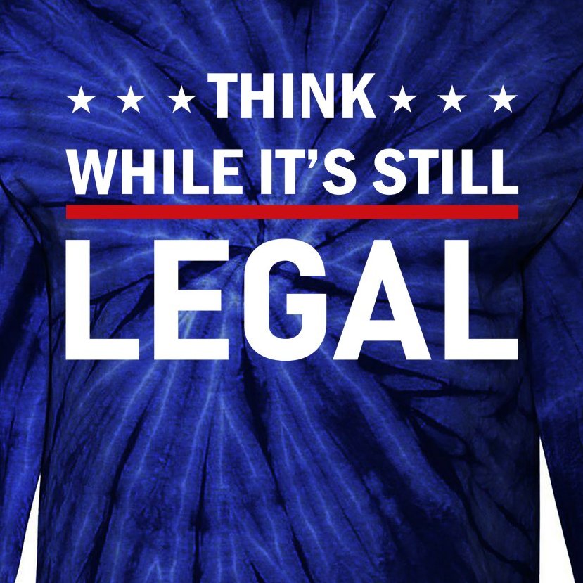 Think While It's Still Legal Tie-Dye Long Sleeve Shirt