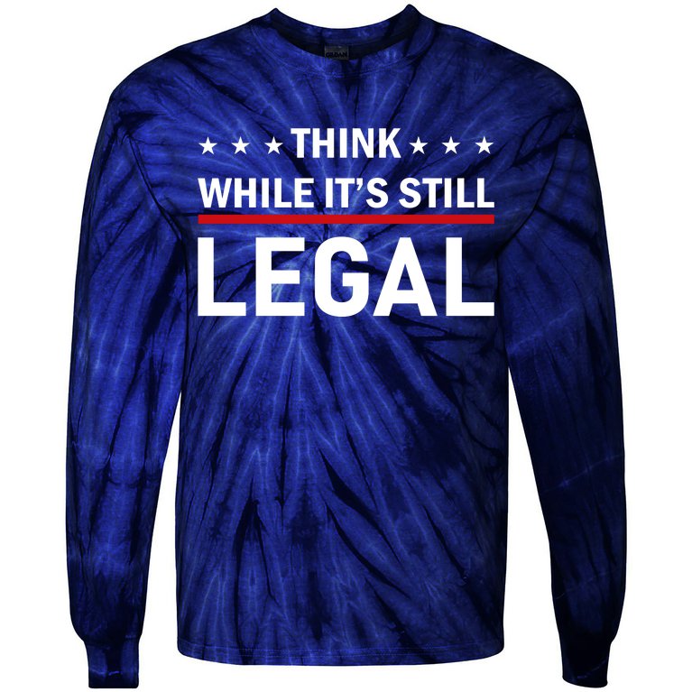 Think While It's Still Legal Tie-Dye Long Sleeve Shirt