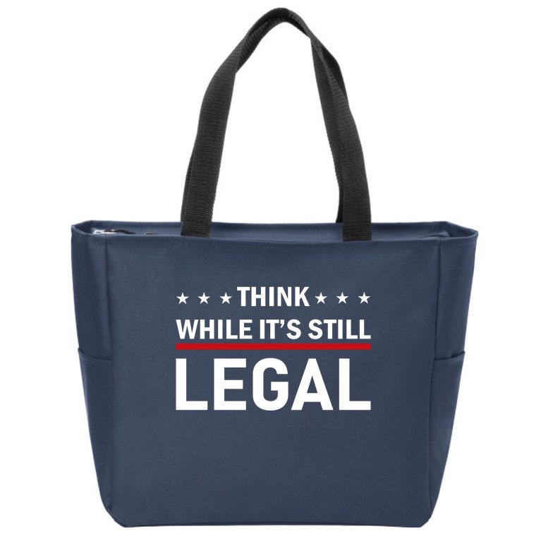 Think While It's Still Legal Zip Tote Bag