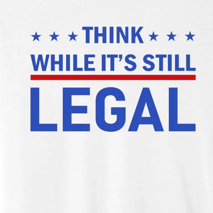 Think While It's Still Legal ChromaSoft Performance T-Shirt