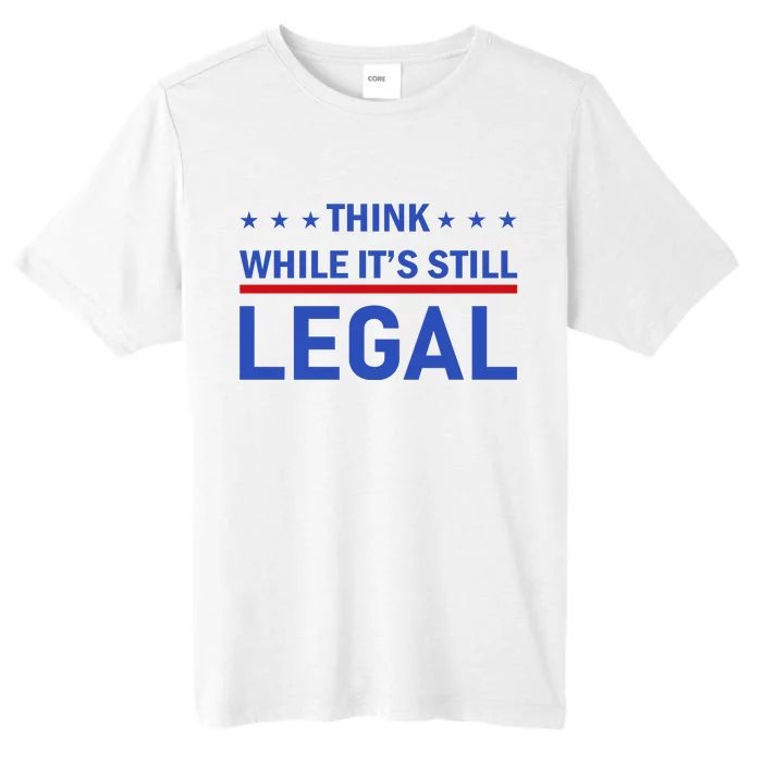 Think While It's Still Legal ChromaSoft Performance T-Shirt