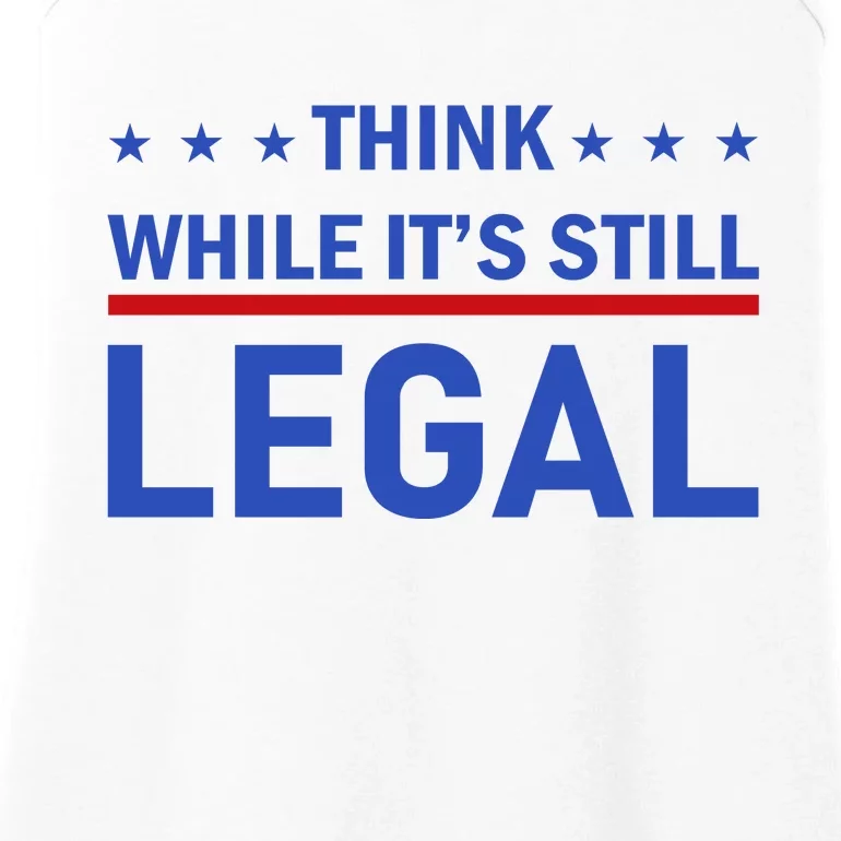 Think While It's Still Legal Ladies Essential Tank