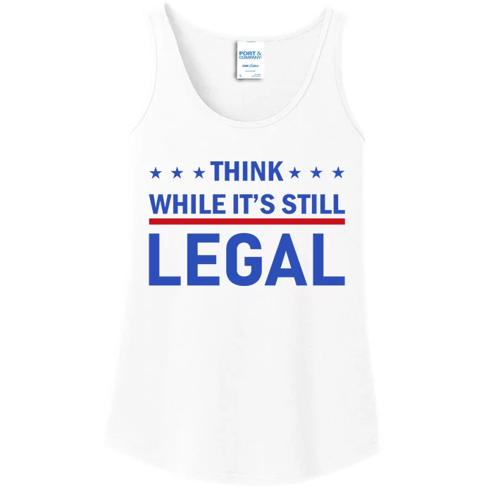 Think While It's Still Legal Ladies Essential Tank