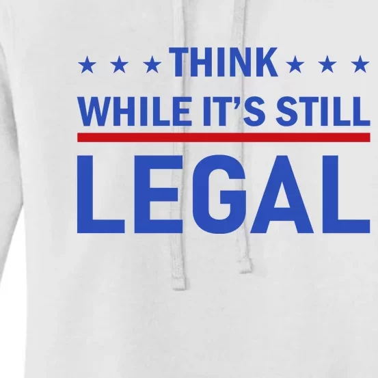 Think While It's Still Legal Women's Pullover Hoodie