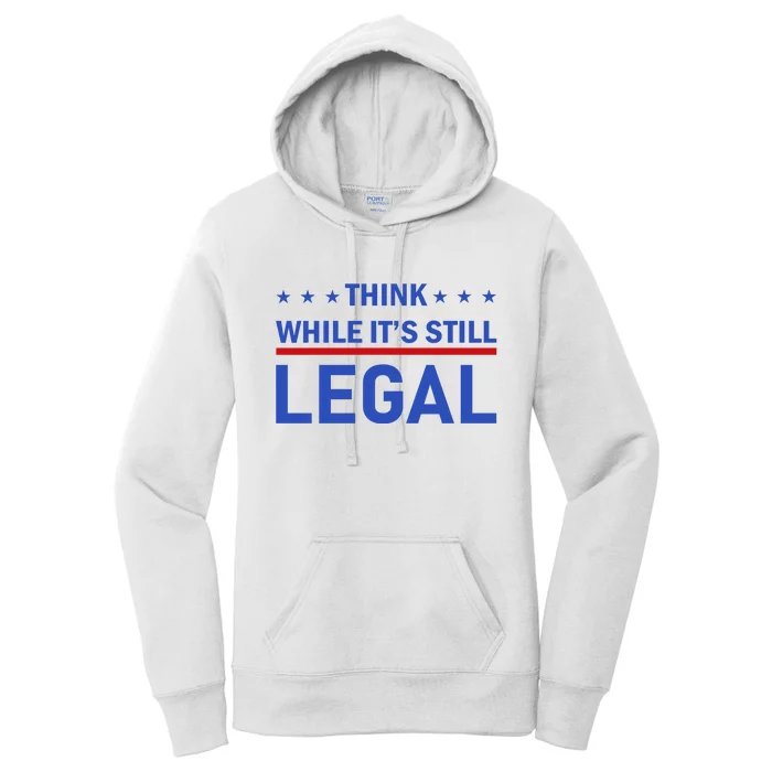 Think While It's Still Legal Women's Pullover Hoodie
