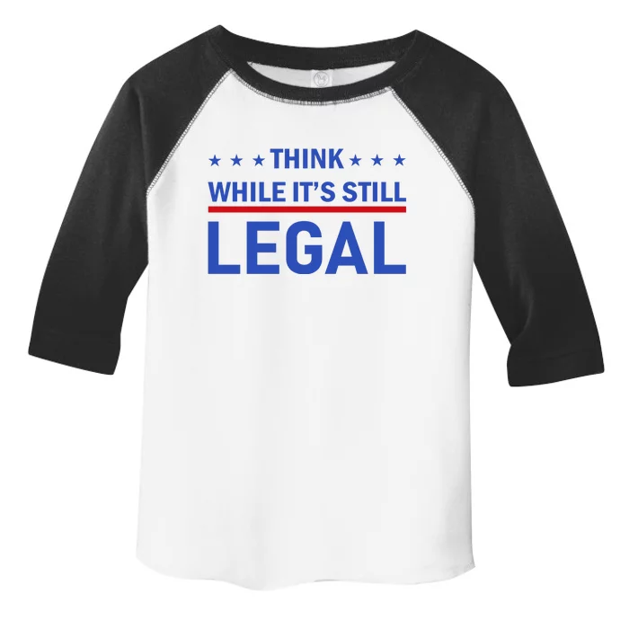 Think While It's Still Legal Toddler Fine Jersey T-Shirt