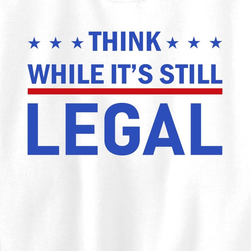 Think While It's Still Legal Kids Sweatshirt