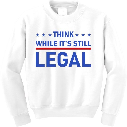 Think While It's Still Legal Kids Sweatshirt
