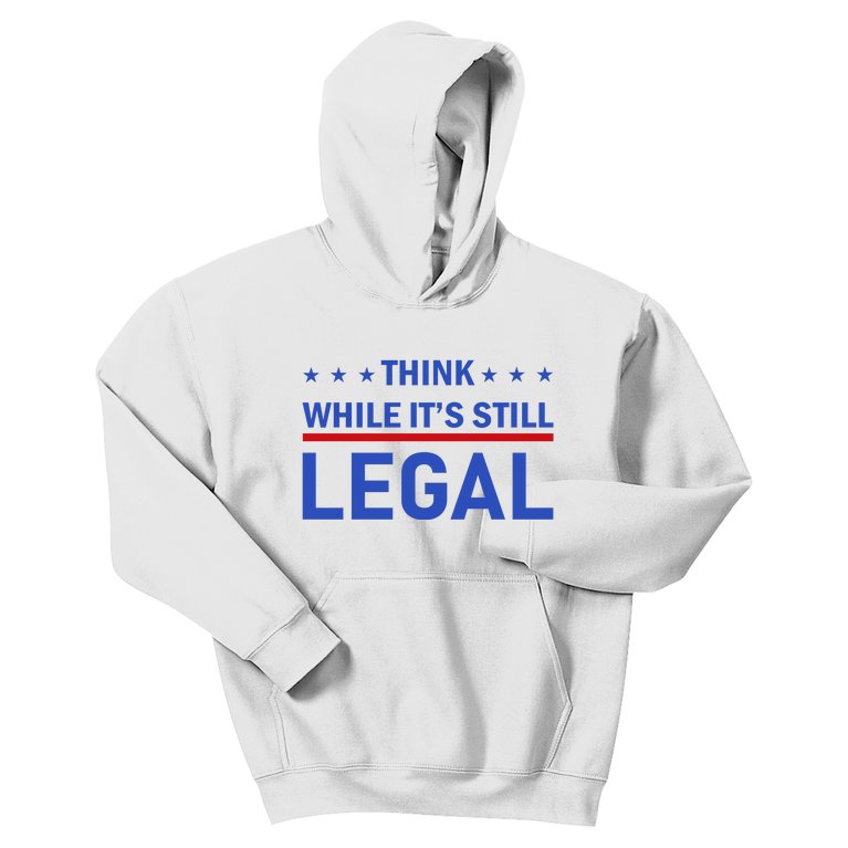 Think While It's Still Legal Kids Hoodie