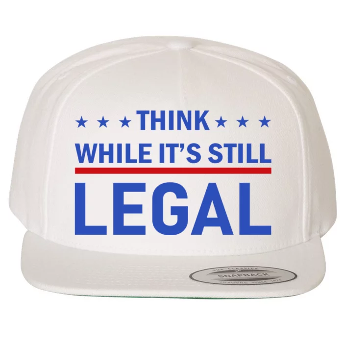 Think While It's Still Legal Wool Snapback Cap