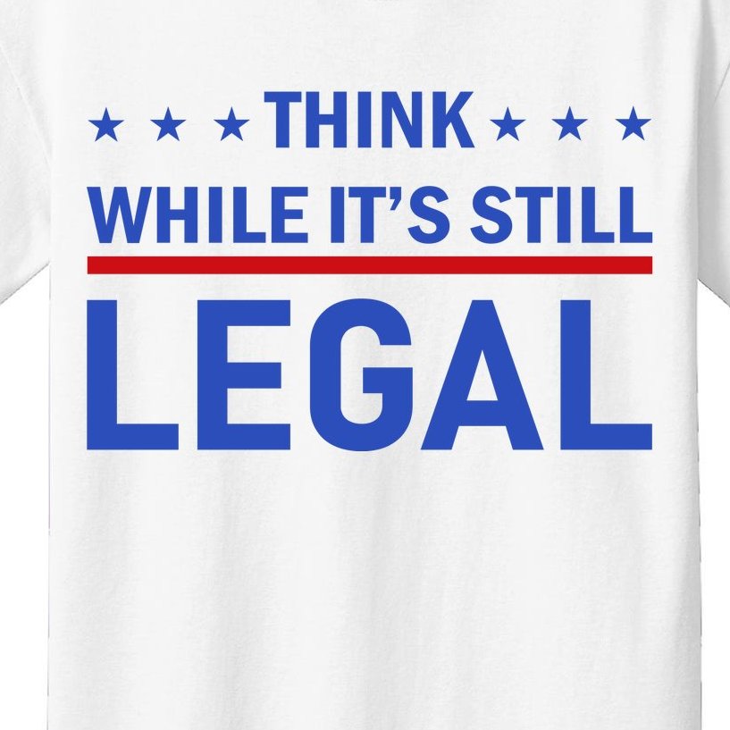Think While It's Still Legal Kids T-Shirt