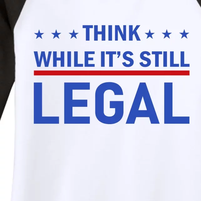 Think While It's Still Legal Women's Tri-Blend 3/4-Sleeve Raglan Shirt