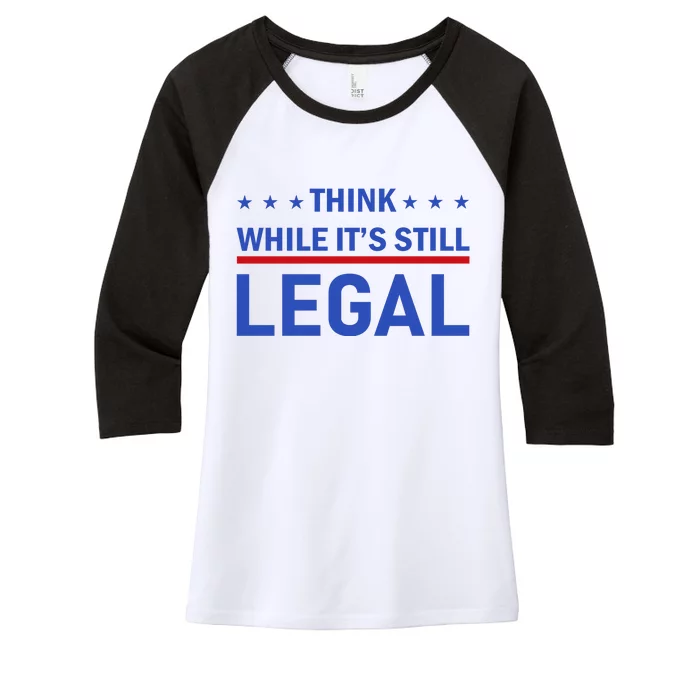 Think While It's Still Legal Women's Tri-Blend 3/4-Sleeve Raglan Shirt