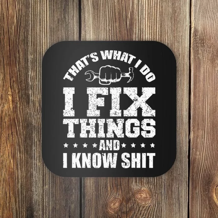 Thats What I Do I Fix Things And I Know Shit Funny Saying Coaster