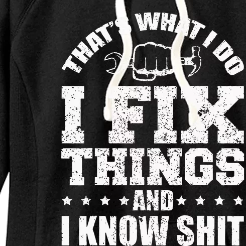 Thats What I Do I Fix Things And I Know Shit Funny Saying Women's Fleece Hoodie