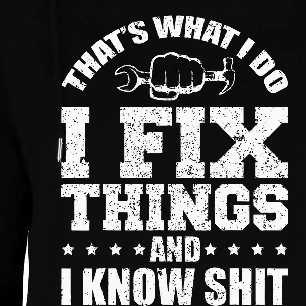 Thats What I Do I Fix Things And I Know Shit Funny Saying Womens Funnel Neck Pullover Hood