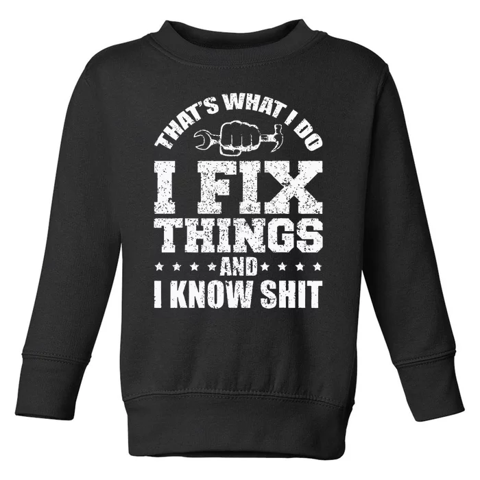 Thats What I Do I Fix Things And I Know Shit Funny Saying Toddler Sweatshirt