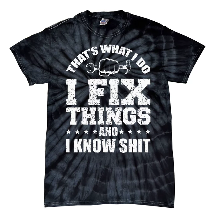 Thats What I Do I Fix Things And I Know Shit Funny Saying Tie-Dye T-Shirt