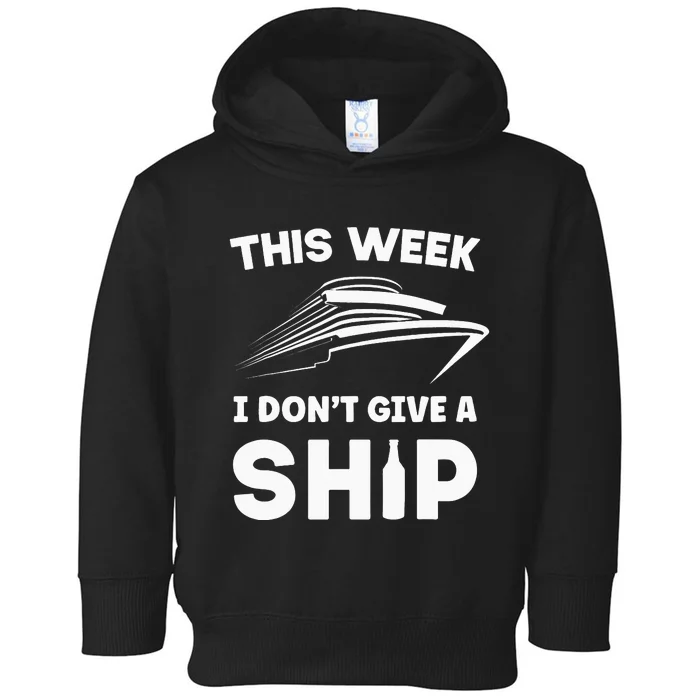 This Week I Don't Give A Ship Cruise Vacation Party Onboard Toddler Hoodie