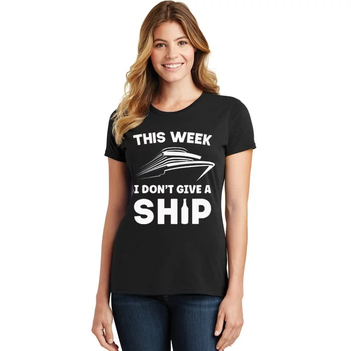 This Week I Don't Give A Ship Cruise Vacation Party Onboard Women's T-Shirt