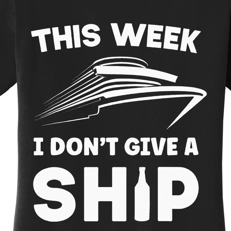 This Week I Don't Give A Ship Cruise Vacation Party Onboard Women's T-Shirt