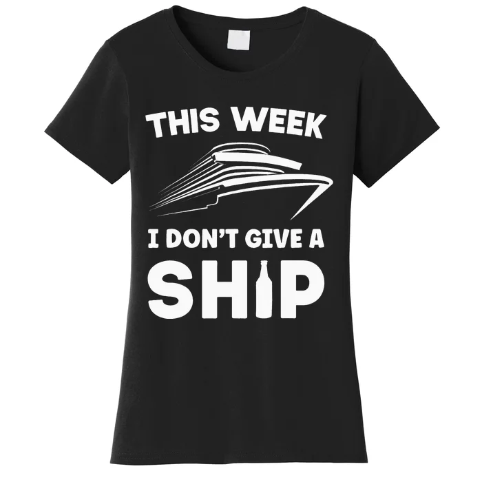 This Week I Don't Give A Ship Cruise Vacation Party Onboard Women's T-Shirt