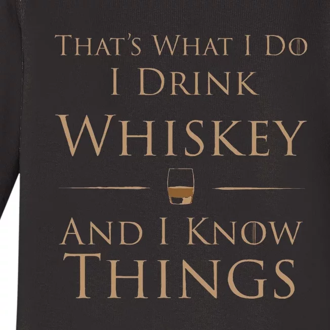 ThatS What I Do I Drink Whiskey And I Know Things Baby Long Sleeve Bodysuit