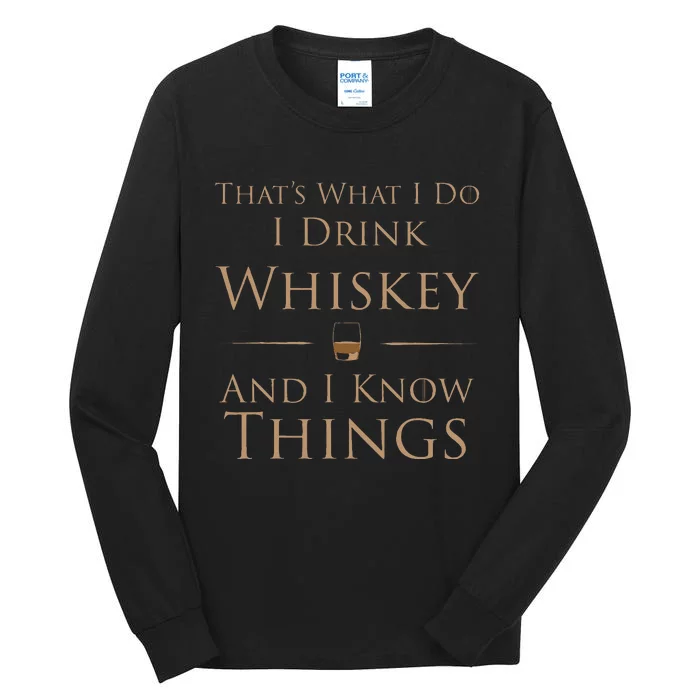 ThatS What I Do I Drink Whiskey And I Know Things Tall Long Sleeve T-Shirt