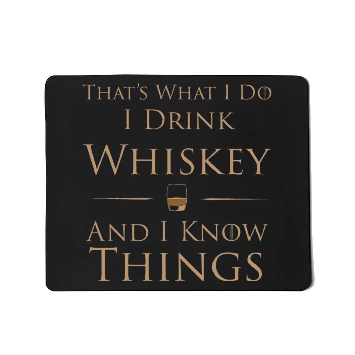 ThatS What I Do I Drink Whiskey And I Know Things Mousepad