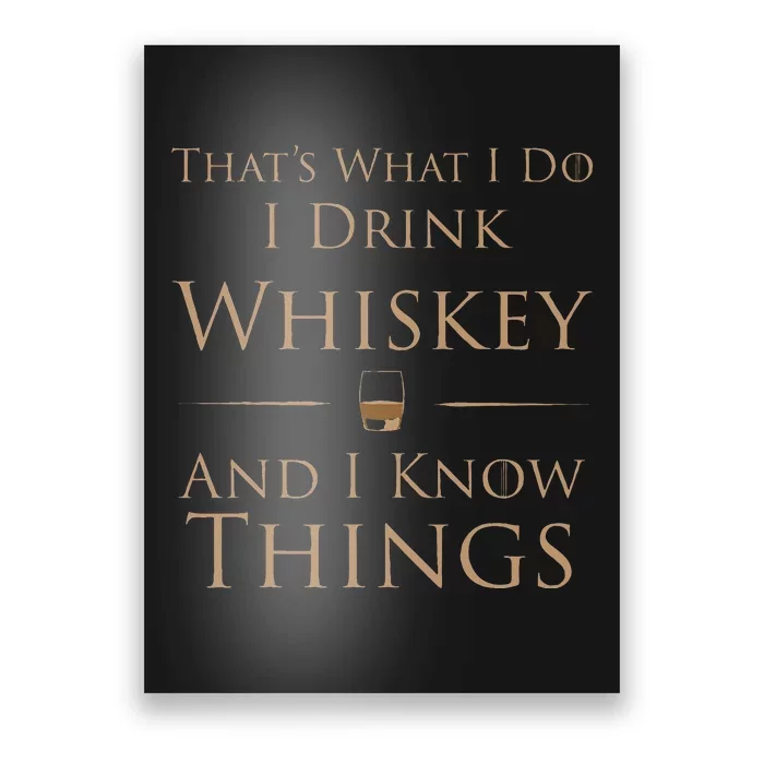 ThatS What I Do I Drink Whiskey And I Know Things Poster