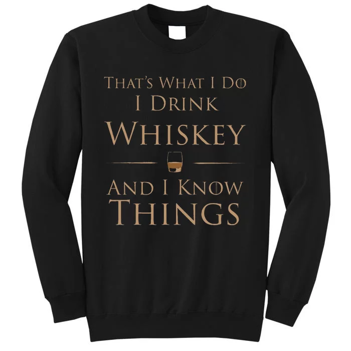 ThatS What I Do I Drink Whiskey And I Know Things Tall Sweatshirt