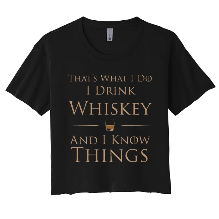 ThatS What I Do I Drink Whiskey And I Know Things Women's Crop Top Tee