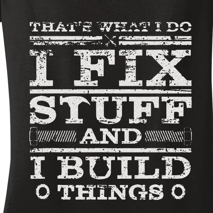 THATS WHAT I DO I FIX STUFF AND I BUILD THINGS WEATHERED Women's V-Neck T-Shirt