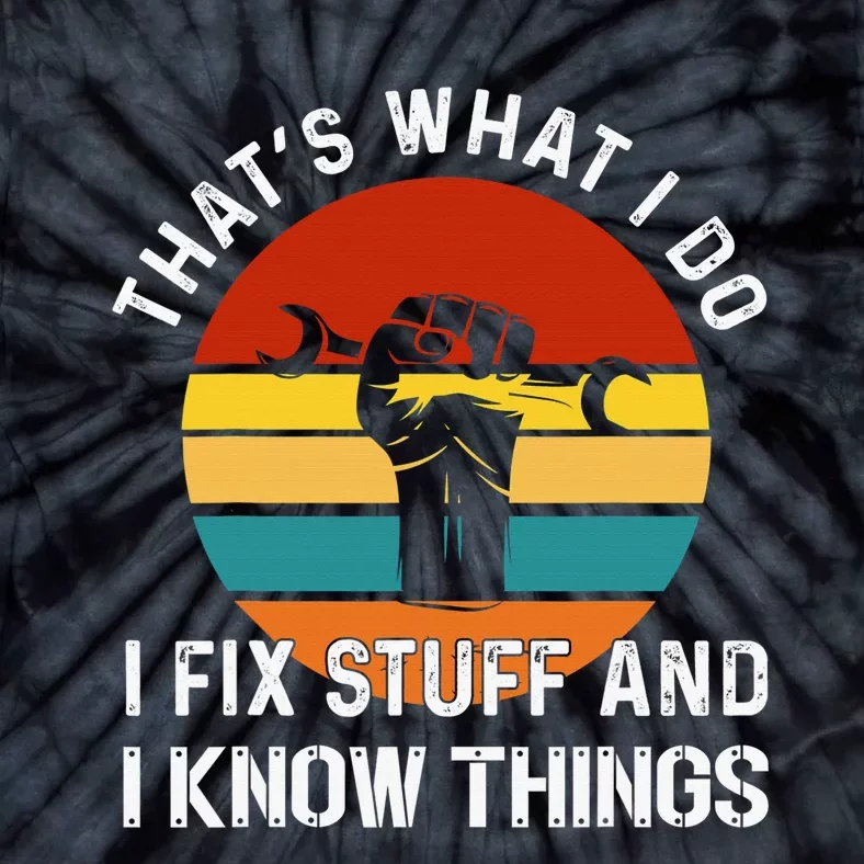 That's What I Do I Fix Stuff and I Know Things Mechanic Tie-Dye T-Shirt