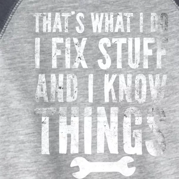 Thats What I Do I Fix Stuff And I Know Things Funny Mechanic Gift Toddler Fine Jersey T-Shirt