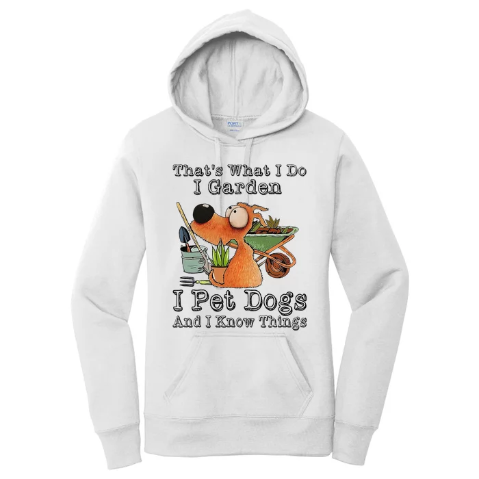 That's What I Do I Garden I Pet Dogs And I Know Things Women's Pullover Hoodie