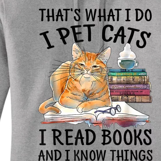 That's What I Do I Pet Cats I Read Books And I Know Things Women's Pullover Hoodie