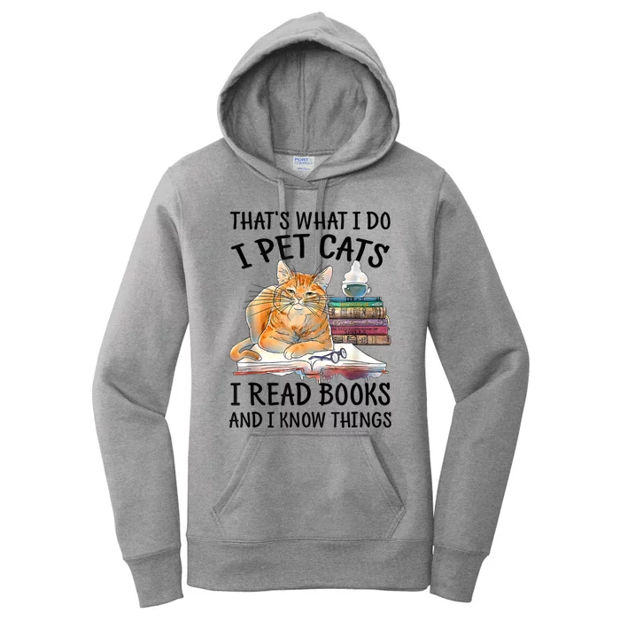 That's What I Do I Pet Cats I Read Books And I Know Things Women's Pullover Hoodie