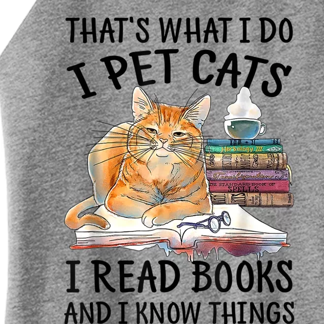 That's What I Do I Pet Cats I Read Books And I Know Things Women’s Perfect Tri Rocker Tank