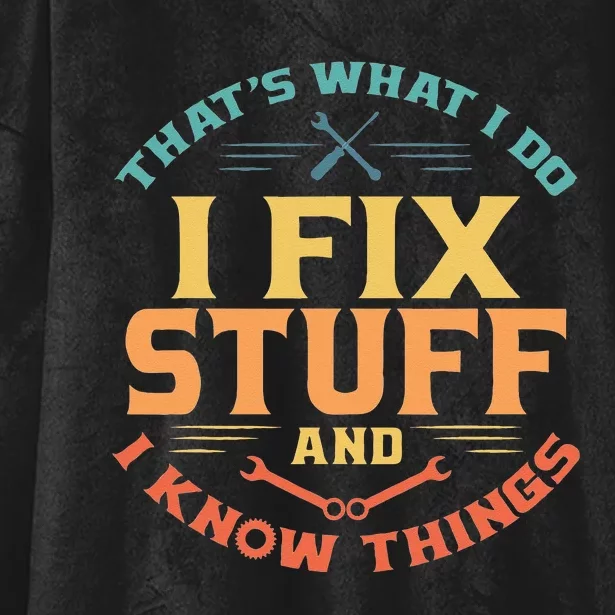 Thats What I Do I Fix Stuff And I Know Things Funny Dad Hooded Wearable Blanket