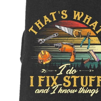 That's What I Do I Fix Stuff And I Know Things Funny Saying Doggie 3-End Fleece Hoodie