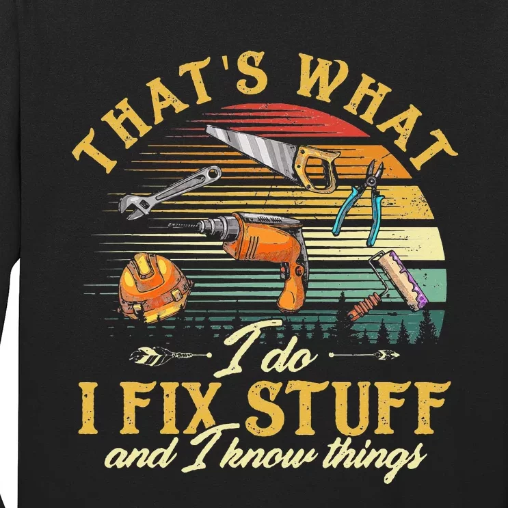 That's What I Do I Fix Stuff And I Know Things Funny Saying Long Sleeve Shirt