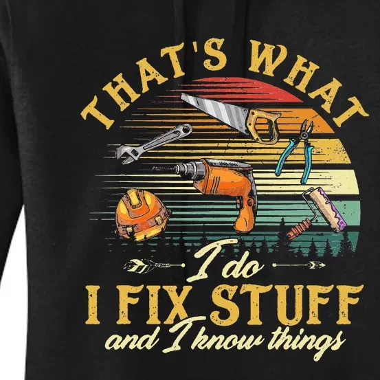 That's What I Do I Fix Stuff And I Know Things Funny Saying Women's Pullover Hoodie