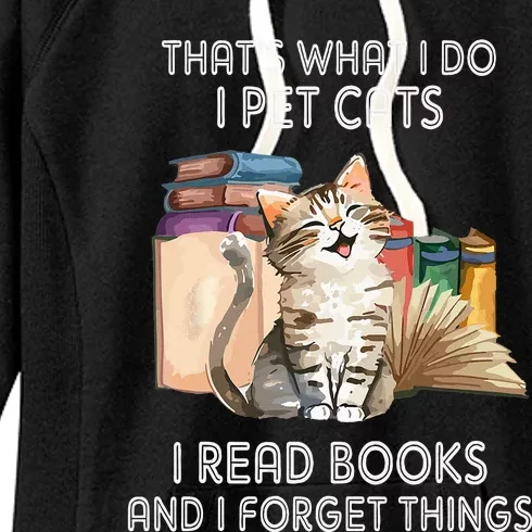 That's What I Do I Pet Cats I Read Books And I Forget Things Women's Fleece Hoodie