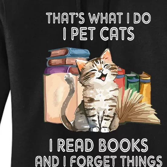 That's What I Do I Pet Cats I Read Books And I Forget Things Women's Pullover Hoodie