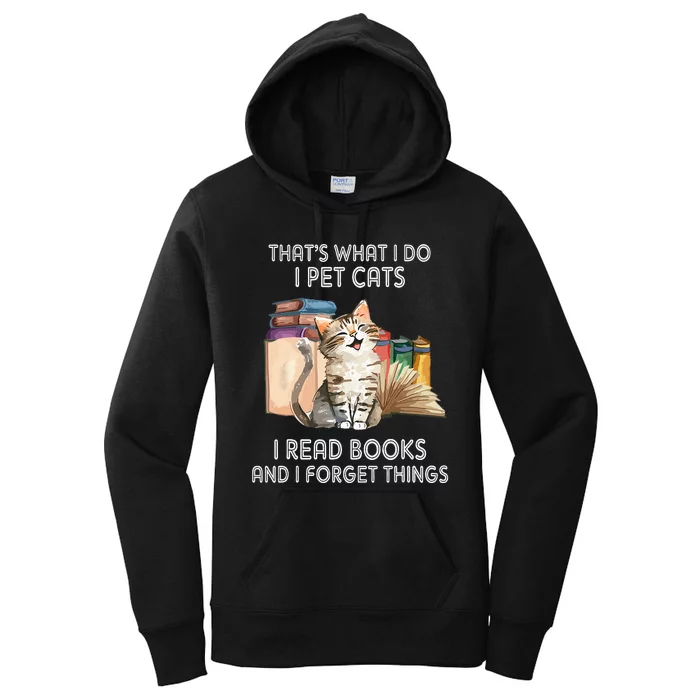 That's What I Do I Pet Cats I Read Books And I Forget Things Women's Pullover Hoodie