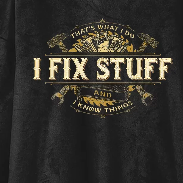 Thats What I Do I Fix Stuff And I Know Things Funny Saying Hooded Wearable Blanket